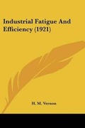 Cover: Industrial Fatigue And Efficiency (1921) - Kessinger Publishing