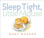 Cover: Sleep Tight, Little Mouse - Knopf Books for Young Readers