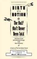 Cover: Birth of a Notion; Or, The Half Ain't Never Been Told - Wayne State University Press