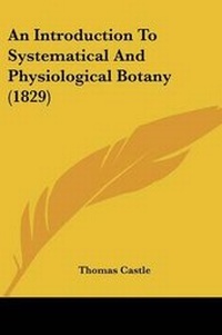 Enlarge image Cover: An Introduction To Systematical And Physiological Botany (1829) - Kessinger Publishing