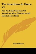 Cover: The Americans At Home V1 - Kessinger Publishing
