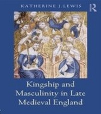 Enlarge image Cover: Kingship and Masculinity in Late Medieval England - Routledge
