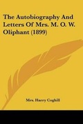 Cover: The Autobiography And Letters Of Mrs. M. O. W. Oliphant (1899) - Kessinger Publishing