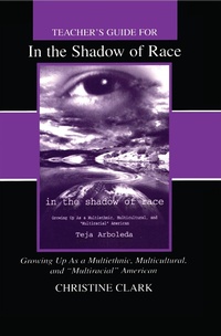 Abbildung von: Teacher's Guide for in the Shadow of Race: Growing Up As a Multiethnic, Multicultural, and Multiracial American - Routledge