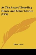 Cover: At The Actors' Boarding House And Other Stories (1906) - Kessinger Publishing