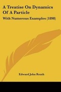 Cover: A Treatise On Dynamics Of A Particle - Kessinger Publishing