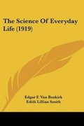 Cover: The Science Of Everyday Life (1919) - Kessinger Publishing