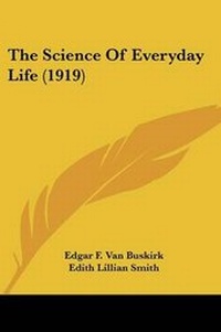 Enlarge image Cover: The Science Of Everyday Life (1919) - Kessinger Publishing