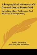 Cover: A Biographical Memorial Of General Daniel Butterfield - Kessinger Publishing