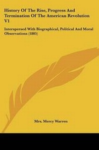 Enlarge image Cover: History Of The Rise, Progress And Termination Of The American Revolution V1 - Kessinger Publishing