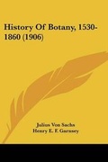 Cover: History Of Botany, 1530-1860 (1906) - Kessinger Publishing