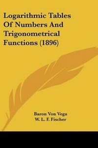 Abbildung von: Logarithmic Tables Of Numbers And Trigonometrical Functions (1896) - Kessinger Publishing