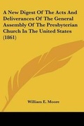 Cover: A New Digest Of The Acts And Deliverances Of The General Assembly Of The Presbyterian Church In The United States (1861) - Kessinger Publishing
