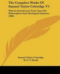 Enlarge image Cover: The Complete Works Of Samuel Taylor Coleridge V3 - Kessinger Publishing