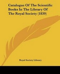 Abbildung von: Catalogue Of The Scientific Books In The Library Of The Royal Society (1839) - Kessinger Publishing