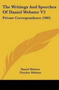 Enlarge image Cover: The Writings And Speeches Of Daniel Webster V2 - Kessinger Publishing