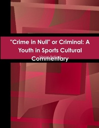Abbildung von: "Crime in Null" or Criminal: A Youth in Sports Cultural Commentary - Lulu.com