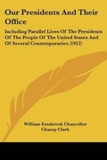 Cover: Our Presidents And Their Office - Kessinger Publishing