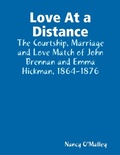 Cover: Love At a Distance: The Courtship, Marriage and Love Match of John Brennan and Emma Hickman, 1864-1876 - Lulu.com