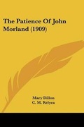 Cover: The Patience Of John Morland (1909) - Kessinger Publishing