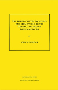 Abbildung von: The Seiberg-Witten Equations and Applications to the Topology of Smooth Four-Manifolds - Princeton University Press