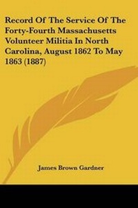 Abbildung von: Record Of The Service Of The Forty-Fourth Massachusetts Volunteer Militia In North Carolina, August 1862 To May 1863 (1887) - Kessinger Publishing