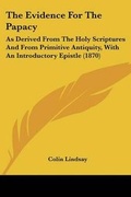 Cover: The Evidence For The Papacy - Kessinger Publishing