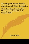 Cover: The Dogs Of Great Britain, America And Other Countries - Kessinger Publishing