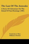 Cover: The Last Of The Arawaks - Kessinger Publishing