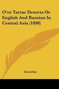 Cover: O'er Tartar Deserts Or English And Russian In Central Asia (1898) - Kessinger Publishing