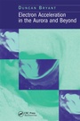 Cover: Electron Acceleration in the Aurora and Beyond - CRC Press