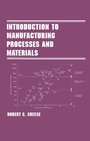 Cover: Introduction to Manufacturing Processes and Materials - CRC Press