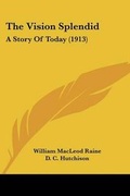Cover: The Vision Splendid - Kessinger Publishing