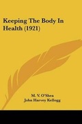 Cover: Keeping The Body In Health (1921) - Kessinger Publishing