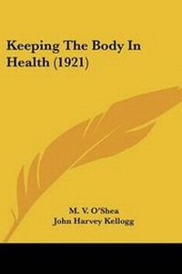 Enlarge image Cover: Keeping The Body In Health (1921) - Kessinger Publishing