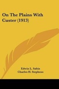 Cover: On The Plains With Custer (1913) - Kessinger Publishing