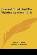 Cover: General Crook And The Fighting Apaches (1918) - Kessinger Publishing