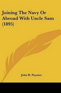 Abbildung von: Joining The Navy Or Abroad With Uncle Sam (1895) - Kessinger Publishing