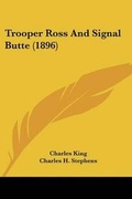 Cover: Trooper Ross and Signal Butte (1896) - Kessinger Publishing