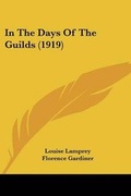 Cover: In The Days Of The Guilds (1919) - Kessinger Publishing