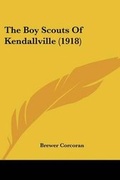 Cover: The Boy Scouts Of Kendallville (1918) - Kessinger Publishing