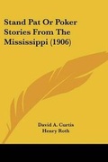 Cover: Stand Pat Or Poker Stories From The Mississippi (1906) - Kessinger Publishing
