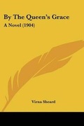 Cover: By the Queen's Grace - Kessinger Publishing