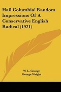 Cover: Hail Columbia! Random Impressions Of A Conservative English Radical (1921) - Kessinger Publishing
