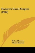 Cover: Nature's Carol Singers (1912) - Kessinger Publishing