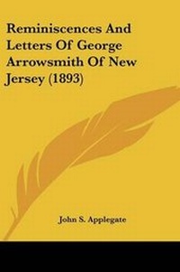 Enlarge image Cover: Reminiscences And Letters Of George Arrowsmith Of New Jersey (1893) - Kessinger Publishing