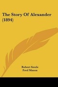 Cover: The Story Of Alexander (1894) - Kessinger Publishing