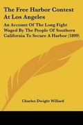 Cover: The Free Harbor Contest At Los Angeles - Kessinger Publishing