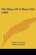 Cover: The Diary Of A Show-Girl (1909) - Kessinger Publishing