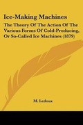 Cover: Ice-Making Machines - Kessinger Publishing